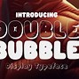 Double Bubble Artinya Apa